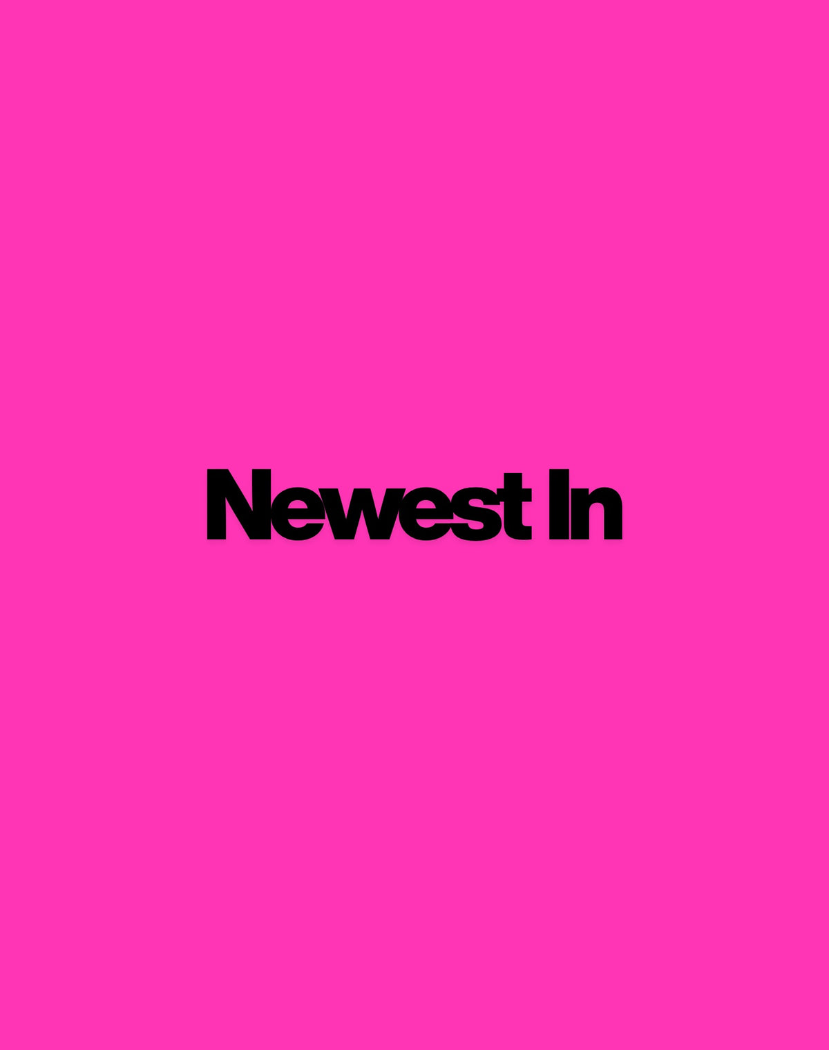 NEW ARRIVALS