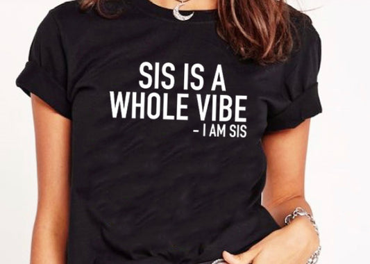 Sis Is Whole Vibe Tee